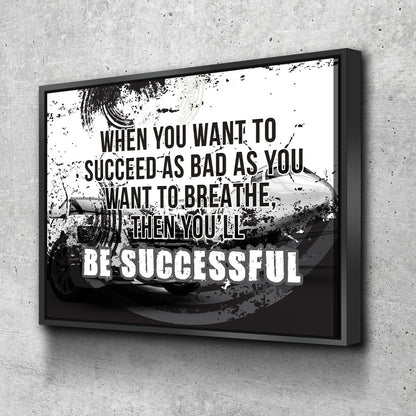 When You Want To Succeed As Bad As You Want to Breathe Canvas Wall Art, Motivational Quote
