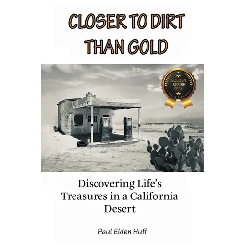 Closer To Dirt Than Gold: Discovering Life's Treasures in a California Desert - Paperback