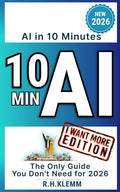 AI in 10 Minutes - The Only Guide You Don't Need for 2026: Master ChatGPT, Manus, and Any AI Tool with One Simple Prompt—A Hands-On Quick Start for Complete Beginners (Generation AI)