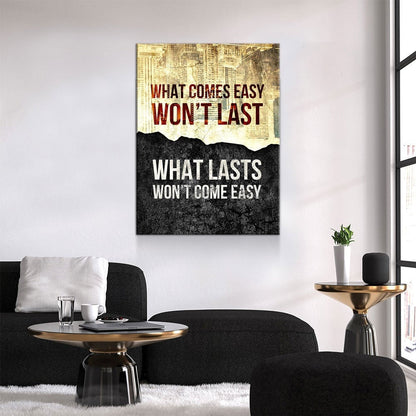 What Comes Easy Won't Last, What Lasts Won't Come Easy Canvas Wall Art, Motivational Decor