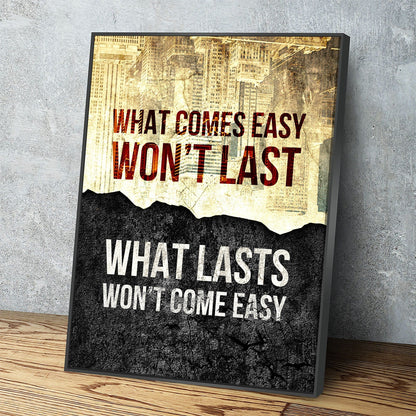 What Comes Easy Won't Last, What Lasts Won't Come Easy Canvas Wall Art, Motivational Decor
