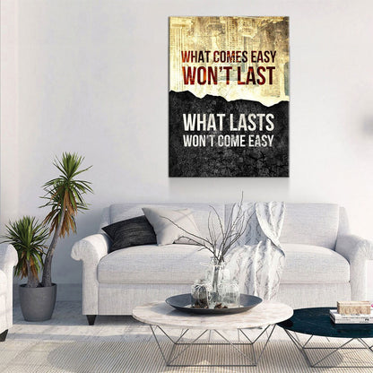 What Comes Easy Won't Last, What Lasts Won't Come Easy Canvas Wall Art, Motivational Decor