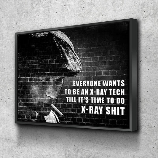 Everyone Wants To Be An Ex-Ray Tech Canvas Wall Art, Till It's Time To Do X-Ray Shit, X-Ray Tech Decor