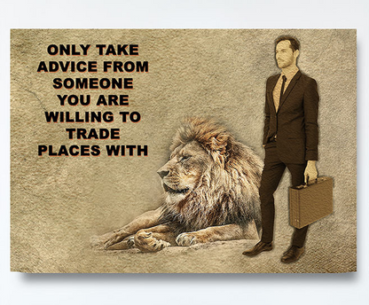 Only Take advice From Someone You Are Willing To Trade Places With, Canvas Wall Art, Motivational Art, Motivational Quotes