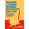 Becoming a Trauma-Informed Restorative Educator: Practical Skills to Change Culture and Behavior - Paperback