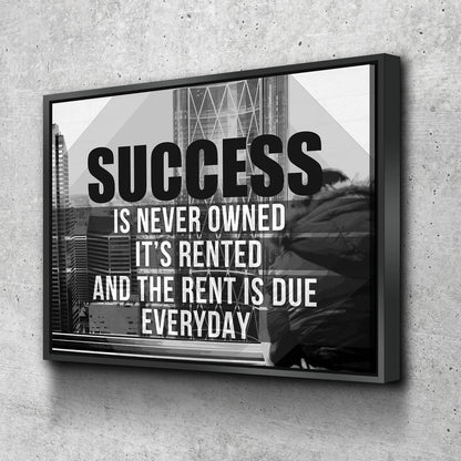 Success Is Never Owned, It's Rented And The Rent Is Due Every Day Motivational Canvas Wall Art, B&W Version